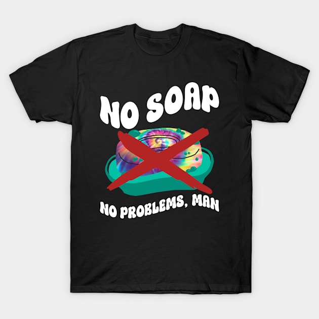 No Soap No Problems, Man - Hippie Costume Tie Dye T-Shirt by Anassein.os